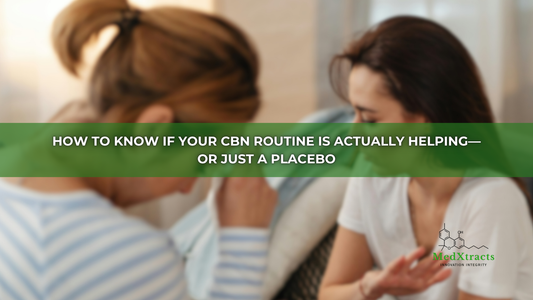 How to Know If Your CBN Routine Is Actually Helping—or Just a Placebo