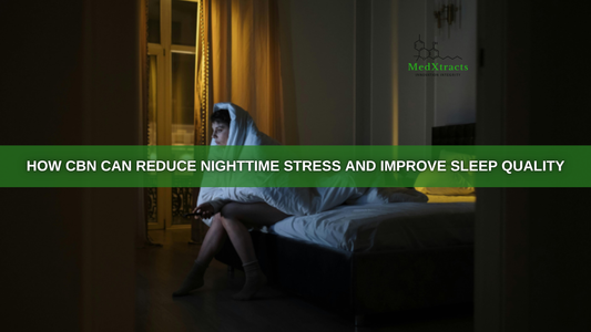 How CBN Can Reduce Nighttime Stress and Improve Sleep Quality