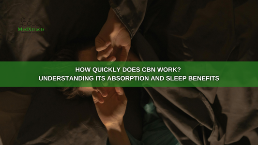 How Quickly Does CBN Work? Understanding Its Absorption and Sleep Benefits