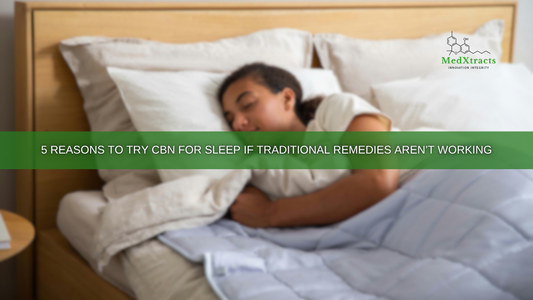 5 Reasons to Try CBN for Sleep If Traditional Remedies Aren’t Working